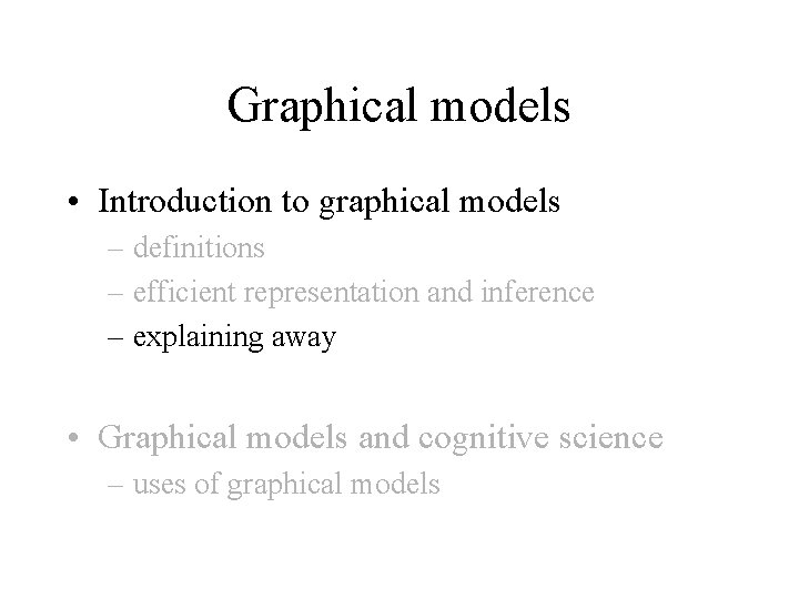 Graphical models • Introduction to graphical models – definitions – efficient representation and inference