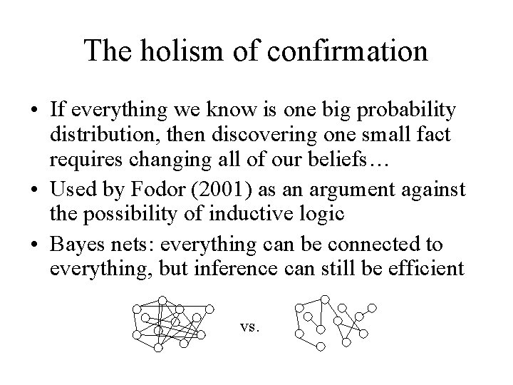 The holism of confirmation • If everything we know is one big probability distribution,