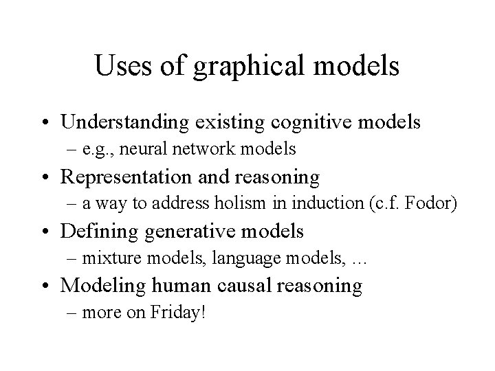 Uses of graphical models • Understanding existing cognitive models – e. g. , neural