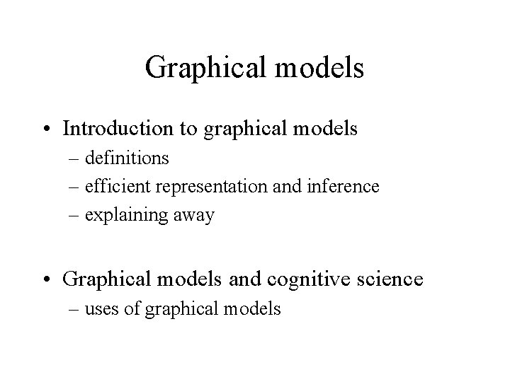 Graphical models • Introduction to graphical models – definitions – efficient representation and inference