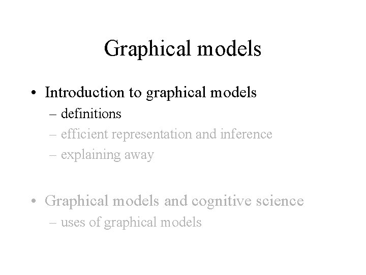 Graphical models • Introduction to graphical models – definitions – efficient representation and inference