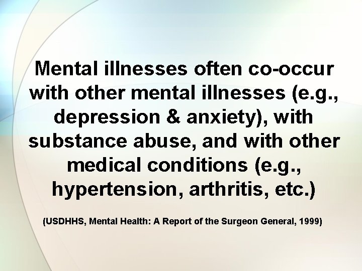 Mental illnesses often co-occur with other mental illnesses (e. g. , depression & anxiety),
