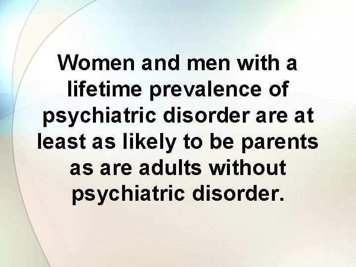 Women and men with a lifetime prevalence of psychiatric disorder are at least as