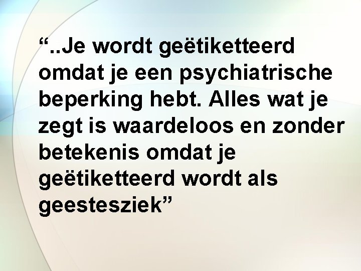 “. . Je wordt geëtiketteerd omdat je een psychiatrische beperking hebt. Alles wat je