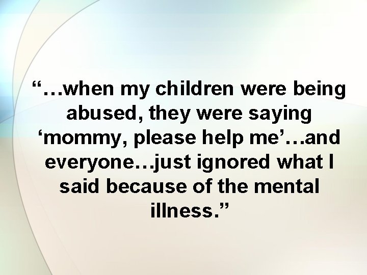 “…when my children were being abused, they were saying ‘mommy, please help me’…and everyone…just