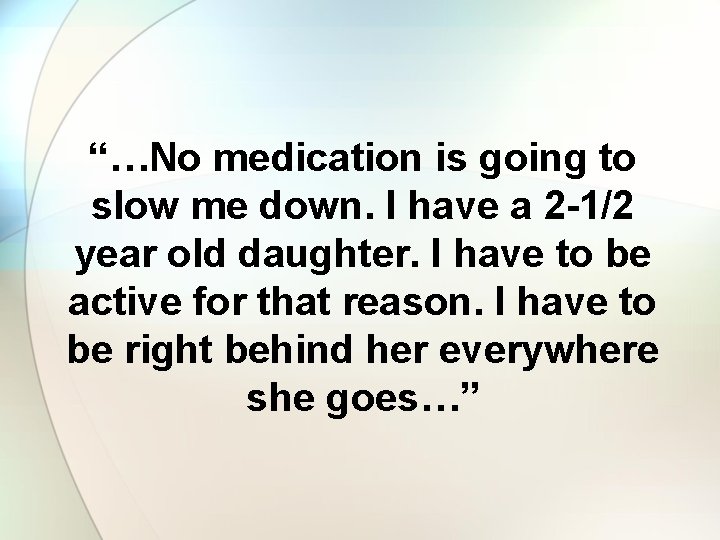 “…No medication is going to slow me down. I have a 2 -1/2 year