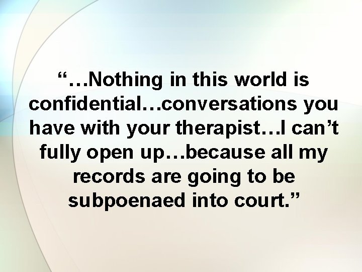 “…Nothing in this world is confidential…conversations you have with your therapist…I can’t fully open