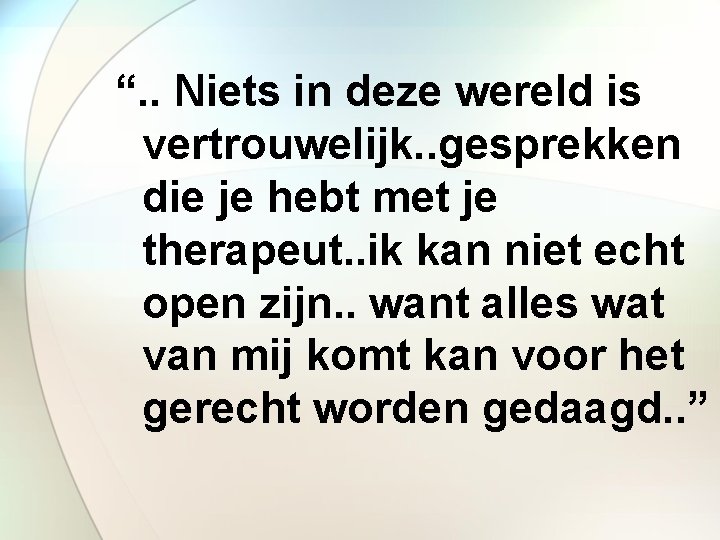 “. . Niets in deze wereld is vertrouwelijk. . gesprekken die je hebt met