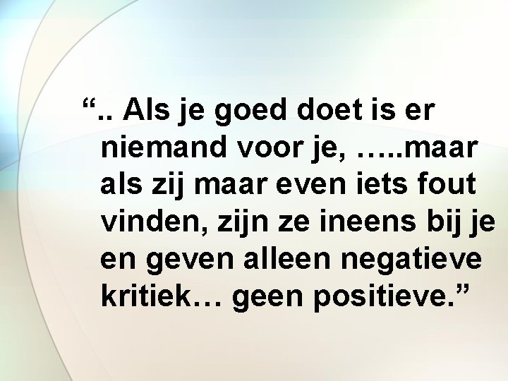 “. . Als je goed doet is er niemand voor je, …. . maar