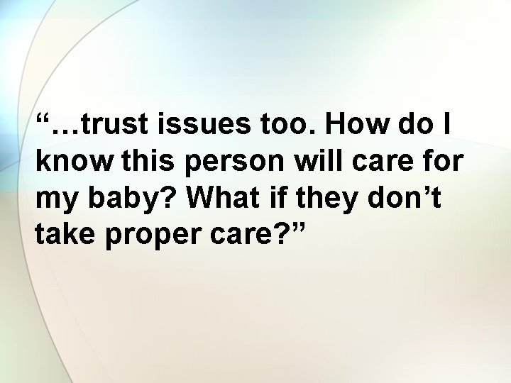 “…trust issues too. How do I know this person will care for my baby?