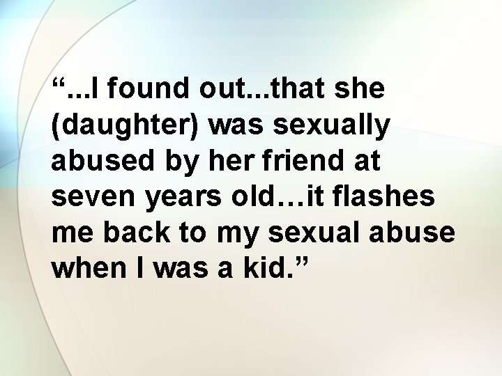 “. . . I found out. . . that she (daughter) was sexually abused