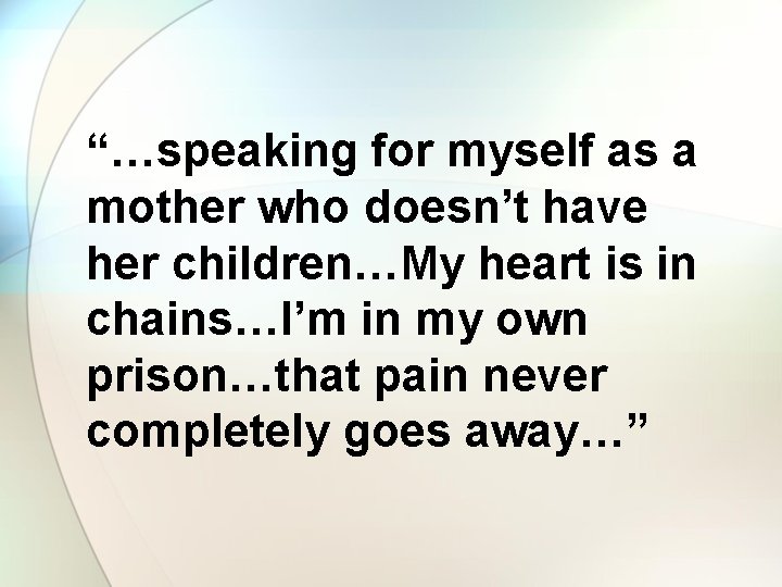 “…speaking for myself as a mother who doesn’t have her children…My heart is in