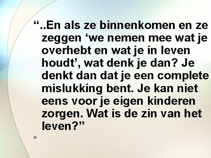 “. . En als ze binnenkomen en ze zeggen ‘we nemen mee wat je