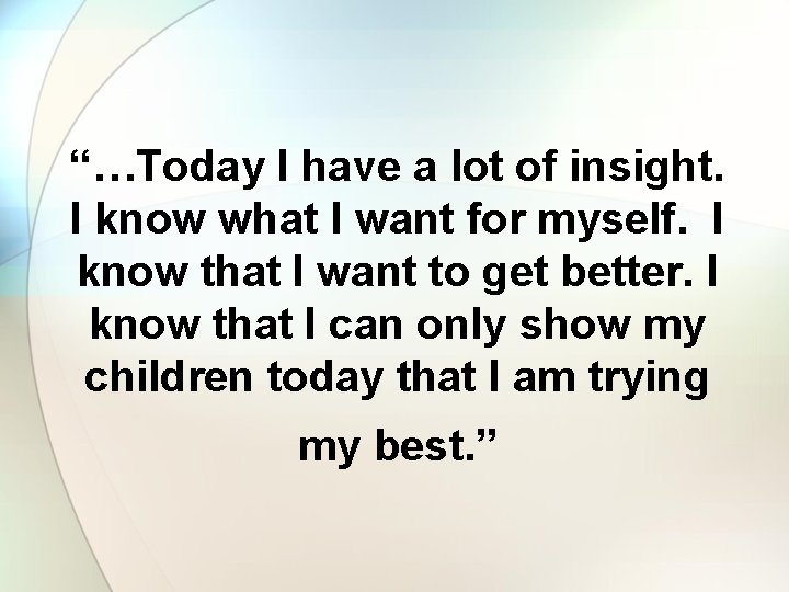 “…Today I have a lot of insight. I know what I want for myself.