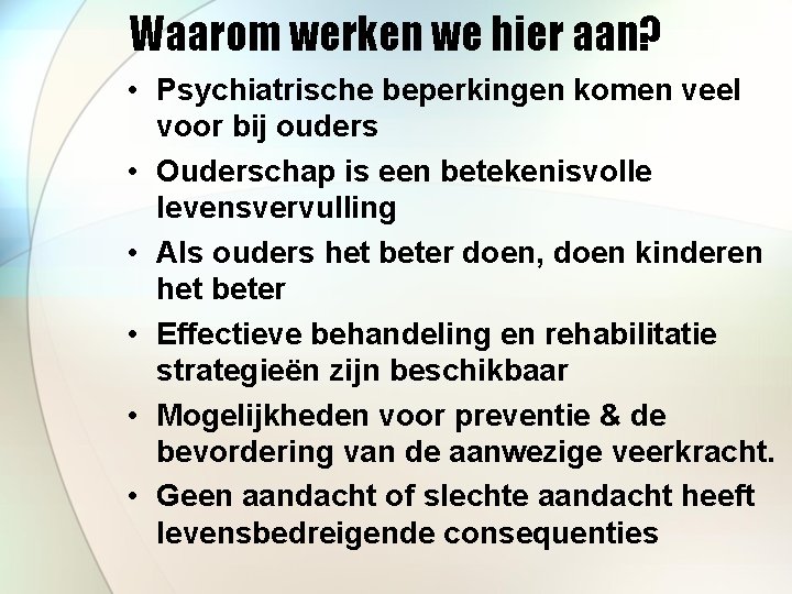 Waarom werken we hier aan? • Psychiatrische beperkingen komen veel voor bij ouders •