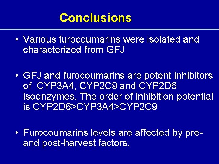 Conclusions • Various furocoumarins were isolated and characterized from GFJ • GFJ and furocoumarins