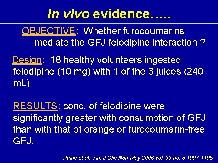 In vivo evidence…. . OBJECTIVE: Whether furocoumarins mediate the GFJ felodipine interaction ? Design: