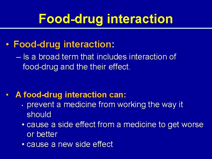 Food-drug interaction • Food-drug interaction: – Is a broad term that includes interaction of