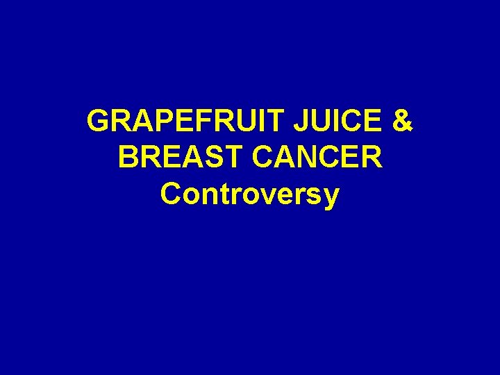 GRAPEFRUIT JUICE & BREAST CANCER Controversy 