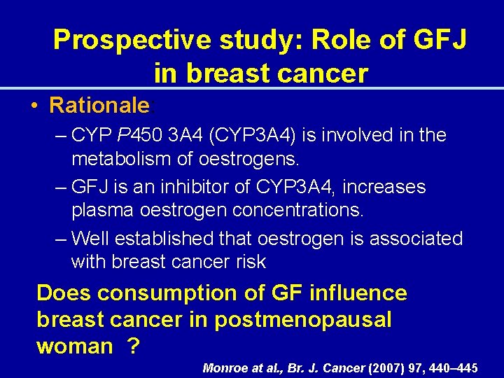 Prospective study: Role of GFJ in breast cancer • Rationale: – CYP P 450