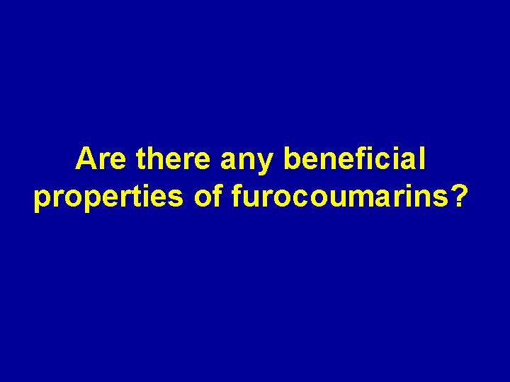 Are there any beneficial properties of furocoumarins? 