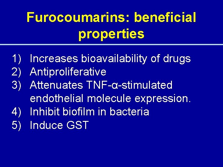 Furocoumarins: beneficial properties 1) Increases bioavailability of drugs 2) Antiproliferative 3) Attenuates TNF-α-stimulated endothelial