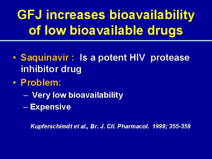 GFJ increases bioavailability of low bioavailable drugs • Saquinavir : Is a potent HIV