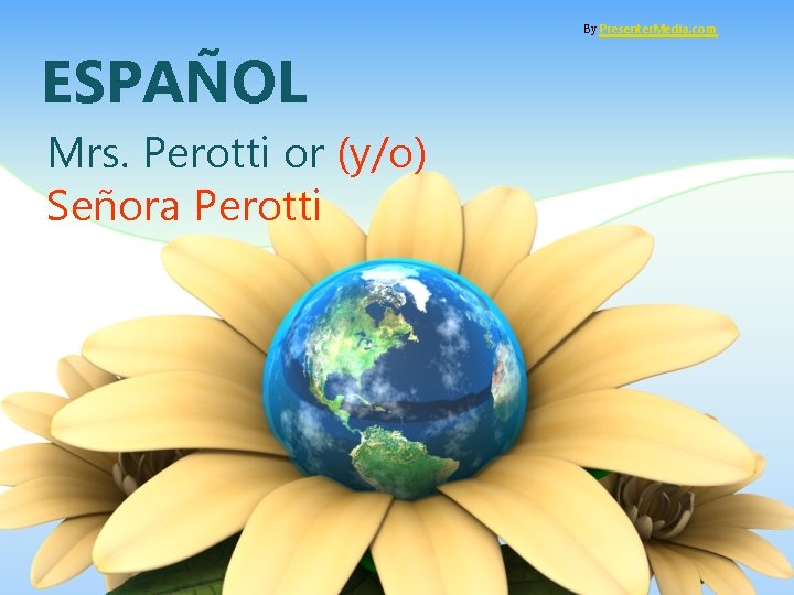 By Presenter. Media. com ESPAÑOL Mrs. Perotti or (y/o) Señora Perotti 