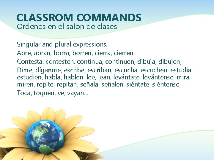 CLASSROM COMMANDS Ordenes en el salon de clases Singular and plural expressions. Abre, abran,