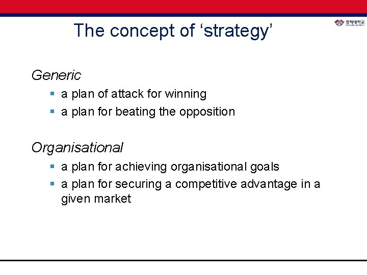 The concept of ‘strategy’ Generic § a plan of attack for winning § a