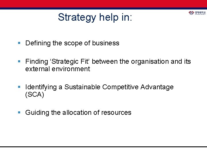 Strategy help in: § Defining the scope of business § Finding ‘Strategic Fit’ between