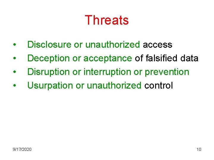 Threats • • Disclosure or unauthorized access Deception or acceptance of falsified data Disruption