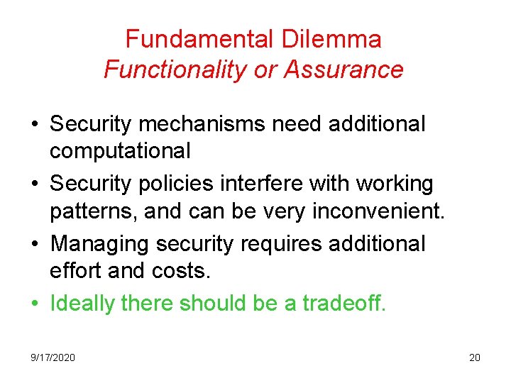 Fundamental Dilemma Functionality or Assurance • Security mechanisms need additional computational • Security policies