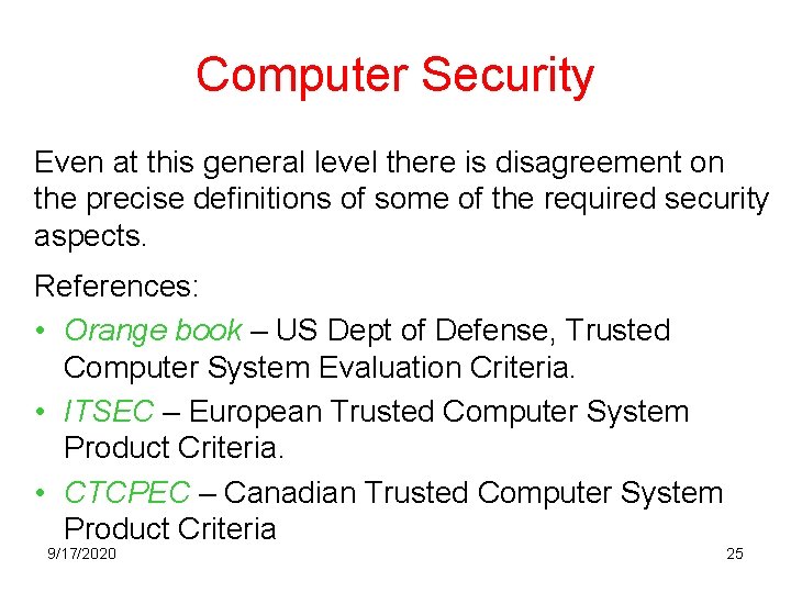Computer Security Even at this general level there is disagreement on the precise definitions