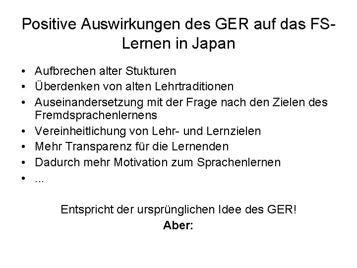 Positive Auswirkungen des GER auf das FSLernen in Japan • Aufbrechen alter Stukturen •