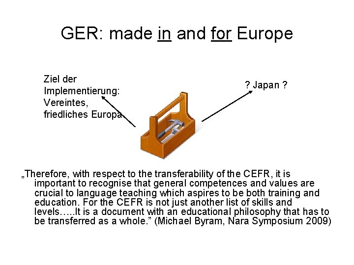 GER: made in and for Europe Ziel der Implementierung: Vereintes, friedliches Europa ? Japan