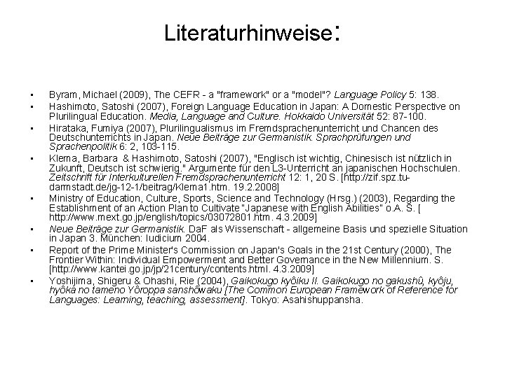 Literaturhinweise: • • Byram, Michael (2009), The CEFR - a "framework" or a "model"?