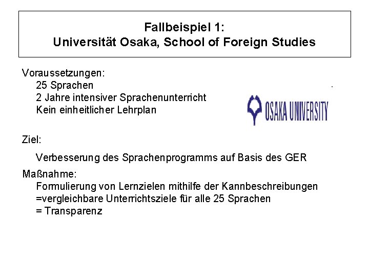 Fallbeispiel 1: Universität Osaka, School of Foreign Studies Voraussetzungen: 25 Sprachen 2 Jahre intensiver