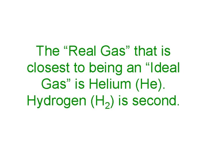 The “Real Gas” that is closest to being an “Ideal Gas” is Helium (He).