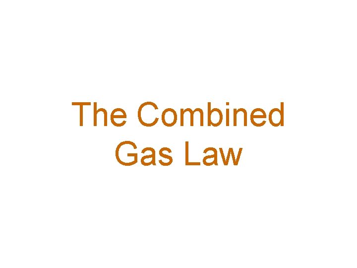 The Combined Gas Law 