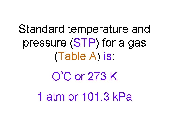 Standard temperature and pressure (STP) for a gas (Table A) is: º OC or