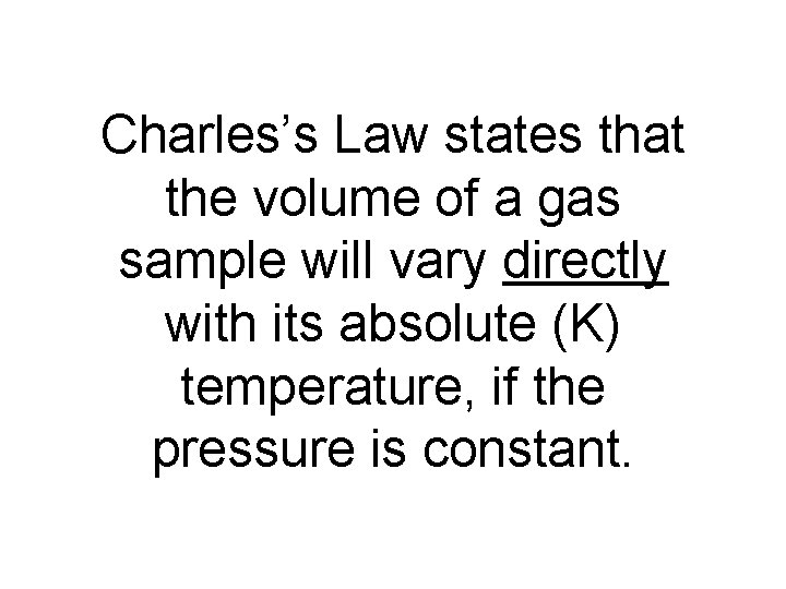 Charles’s Law states that the volume of a gas sample will vary directly with