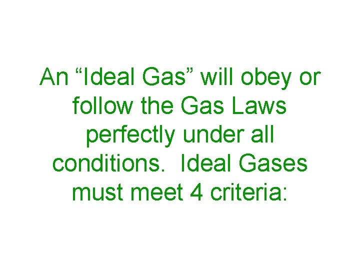An “Ideal Gas” will obey or follow the Gas Laws perfectly under all conditions.