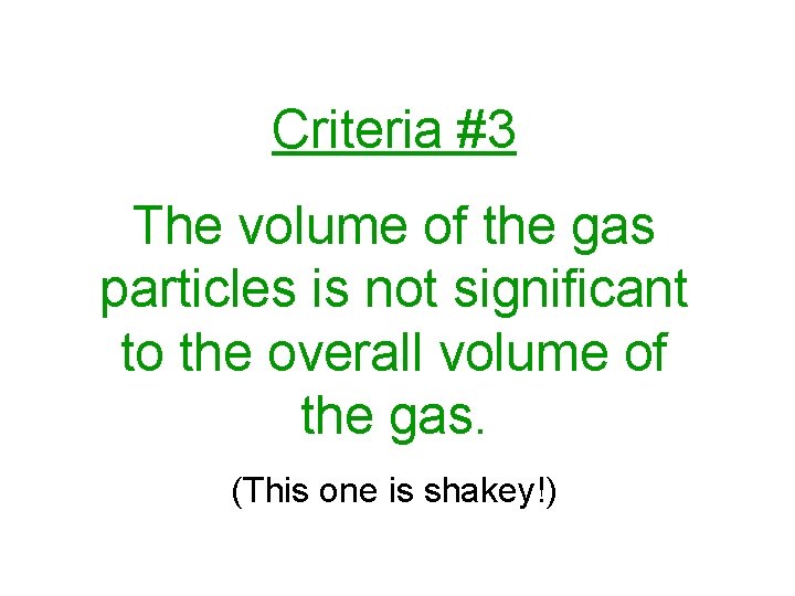 Criteria #3 The volume of the gas particles is not significant to the overall