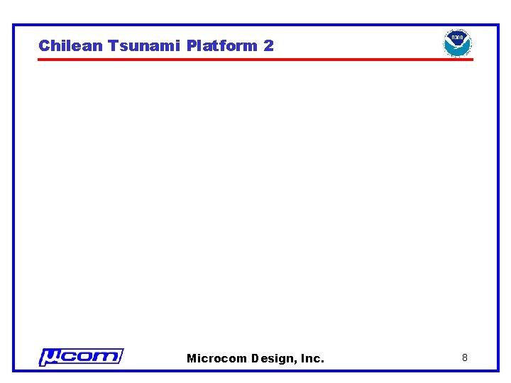 Chilean Tsunami Platform 2 Microcom Design, Inc. 8 