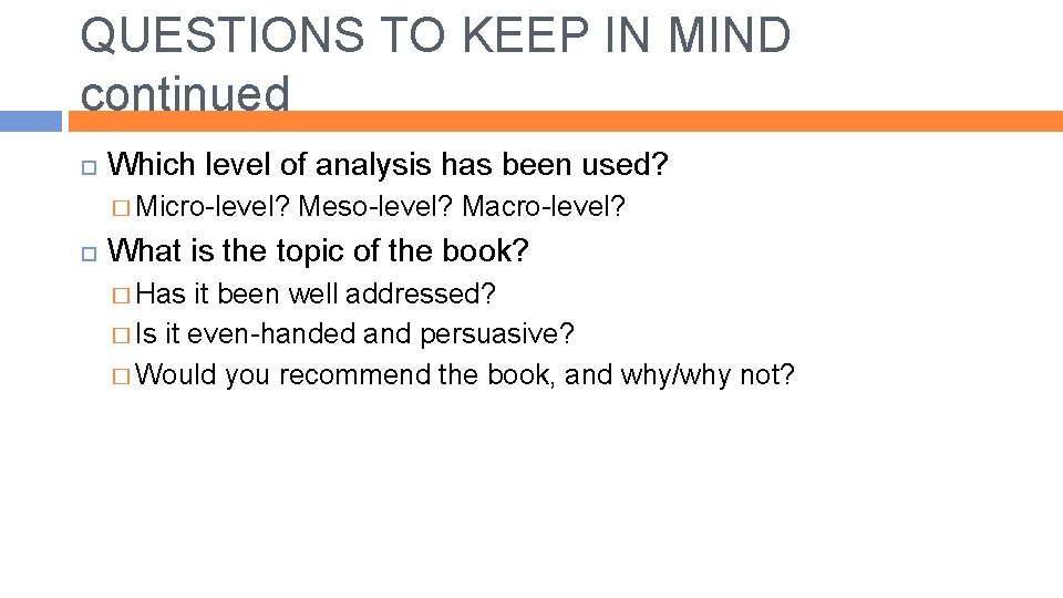 QUESTIONS TO KEEP IN MIND continued Which level of analysis has been used? �