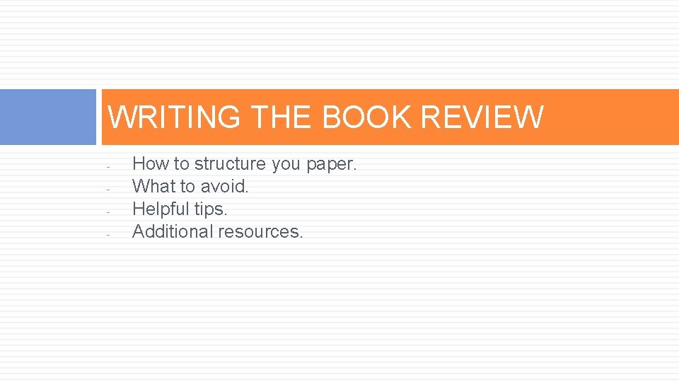 WRITING THE BOOK REVIEW - How to structure you paper. What to avoid. Helpful