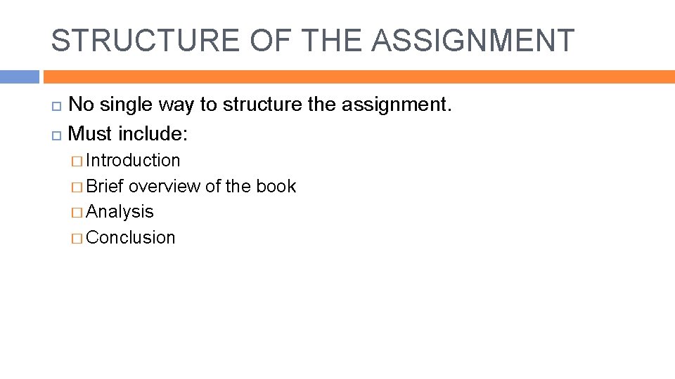 STRUCTURE OF THE ASSIGNMENT No single way to structure the assignment. Must include: �