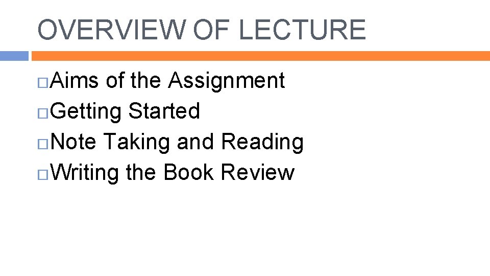 OVERVIEW OF LECTURE Aims of the Assignment Getting Started Note Taking and Reading Writing