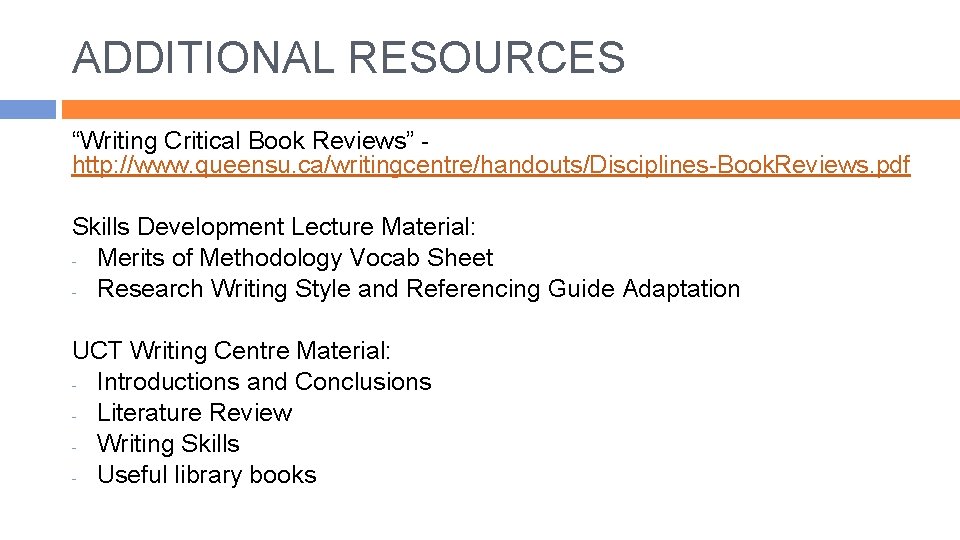 ADDITIONAL RESOURCES “Writing Critical Book Reviews” http: //www. queensu. ca/writingcentre/handouts/Disciplines-Book. Reviews. pdf Skills Development